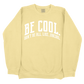 Be Cool. Don't Be All, Like...Uncool CC Sweatshirt - Butter
