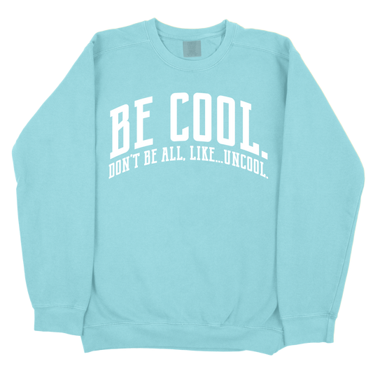 Be Cool. Don't Be All, Like...Uncool CC Sweatshirt - Chalky Mint