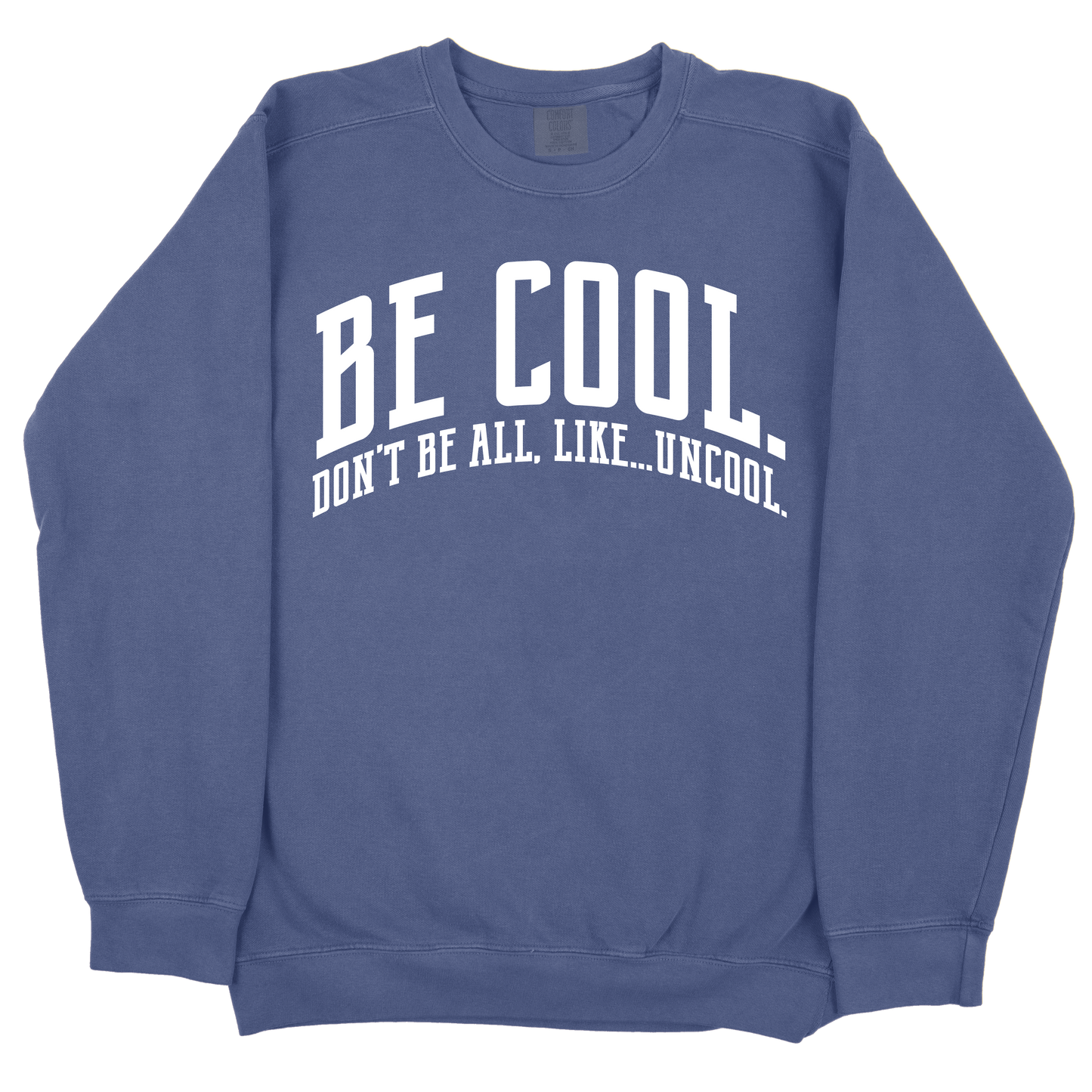 Be Cool. Don't Be All, Like...Uncool CC Sweatshirt - Navy
