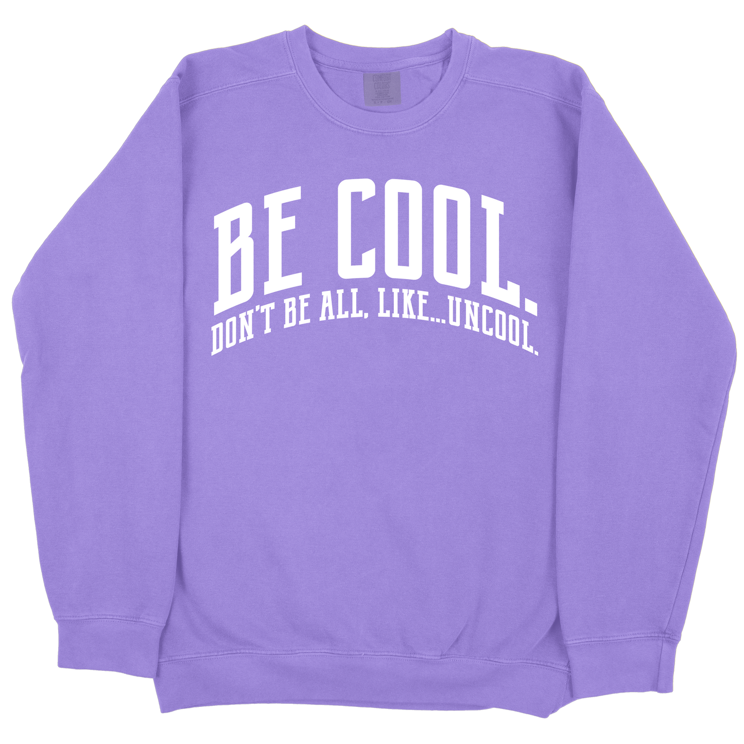 Be Cool. Don't Be All, Like...Uncool CC Sweatshirt - Violet