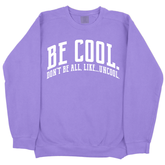Be Cool. Don't Be All, Like...Uncool CC Sweatshirt - Violet