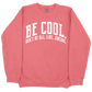 Be Cool. Don't Be All, Like...Uncool CC Sweatshirt - Watermelon