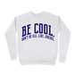 Be Cool. Don't Be All, Like...Uncool Sweatshirt - Ash