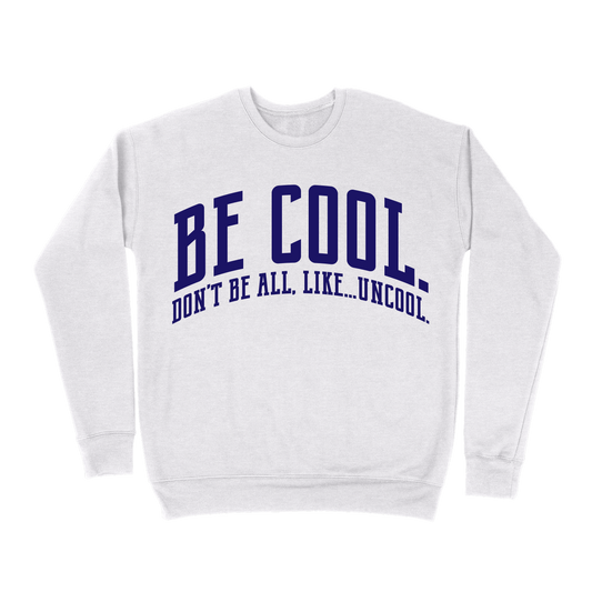 Be Cool. Don't Be All, Like...Uncool Sweatshirt - Ash