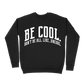 Be Cool. Don't Be All, Like...Uncool Sweatshirt - Black