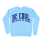 Be Cool. Don't Be All, Like...Uncool Sweatshirt - Light Blue