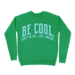 Be Cool. Don't Be All, Like...Uncool Sweatshirt - Irish Green