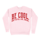 Be Cool. Don't Be All, Like...Uncool Sweatshirt - Light Pink