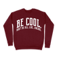 Be Cool. Don't Be All, Like...Uncool Sweatshirt - Maroon