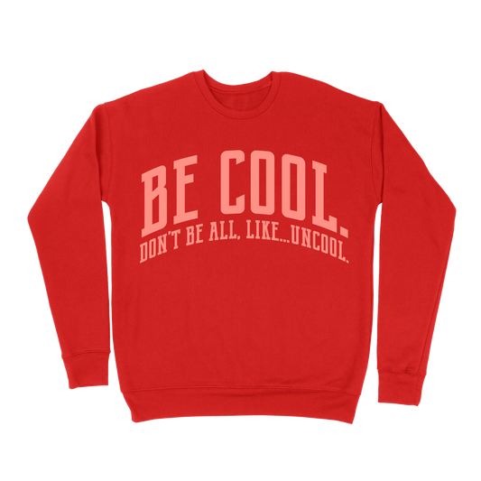 Be Cool. Don't Be All, Like...Uncool Sweatshirt - Red