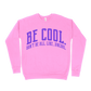 Be Cool. Don't Be All, Like...Uncool Sweatshirt - Safety Pink