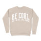 Be Cool. Don't Be All, Like...Uncool Sweatshirt - Sand