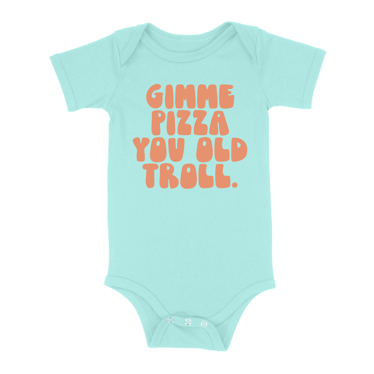 Gimme Pizza You Old Troll Baby - Chill