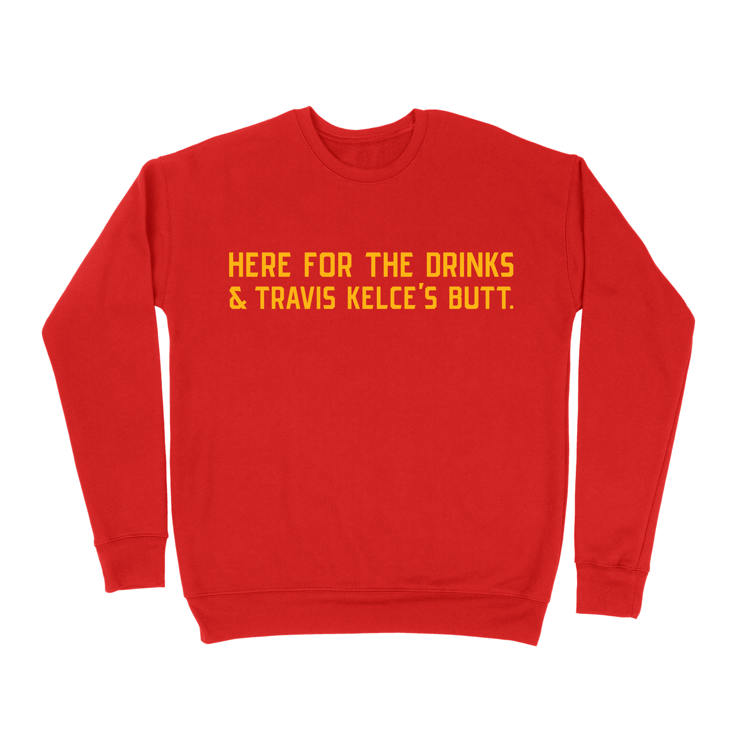 Here For The Drinks and Travis Kelce's Butt Sweatshirt - Red