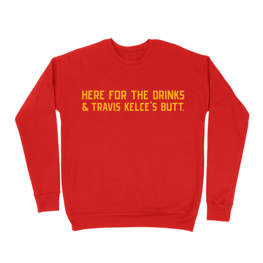 Here For The Drinks and Travis Kelce's Butt Sweatshirt - Red