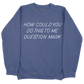 How Could You Do This To Me Question Mark CC Sweatshirt - Navy