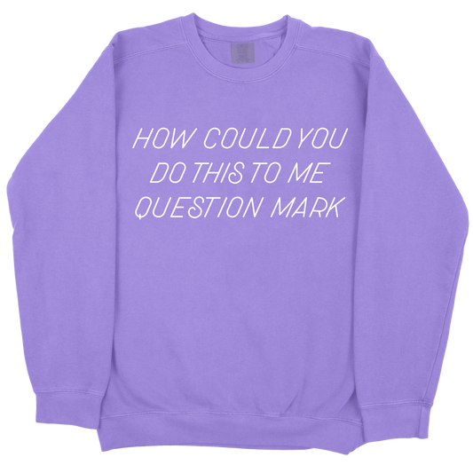 How Could You Do This To Me Question Mark CC Sweatshirt - Violet