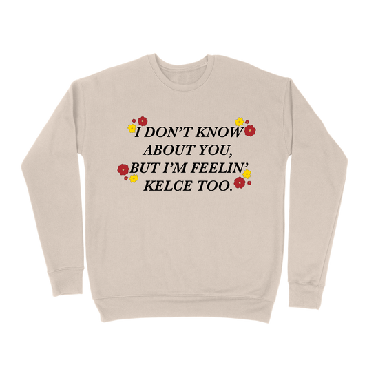 I Don't Know About You, But I'm Feelin' Kelce Too Sweatshirt - Sand