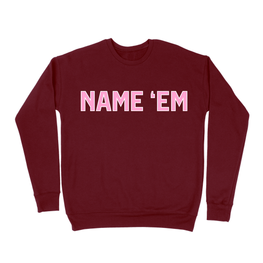 Name 'Em Sweatshirt - Maroon