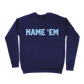 Name 'Em Sweatshirt - Navy