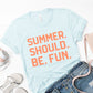 Summer. Should. Be. Fun. Tee - Ice Blue