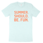 Summer. Should. Be. Fun. Tee - Ice Blue