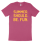 Summer. Should. Be. Fun. Tee - Raspberry