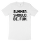 Summer. Should. Be. Fun. Tee - White