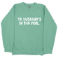 Ya Husband's In Tha Pool CC Sweatshirt - Light Green