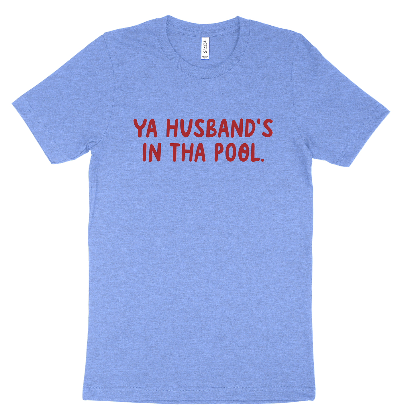 Ya Husband's In Tha Pool Tee - Columbia Blue