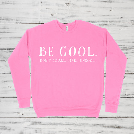 Be Cool.  Don't Be All, Like...Uncool | RHONY Sweatshirt