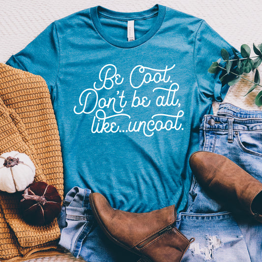 Be Cool. Don't Be All, Like...Uncool | RHONY Tee