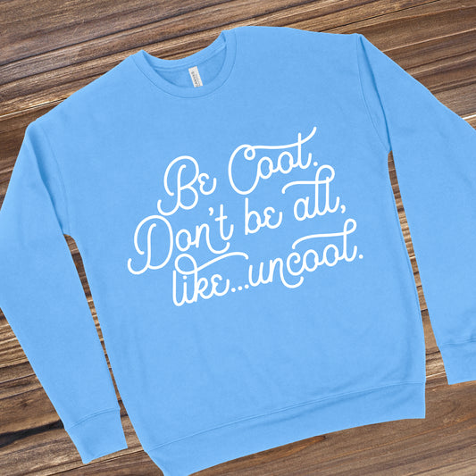 Be Cool. Don't Be All, Like...Uncool | RHONY Sweatshirt
