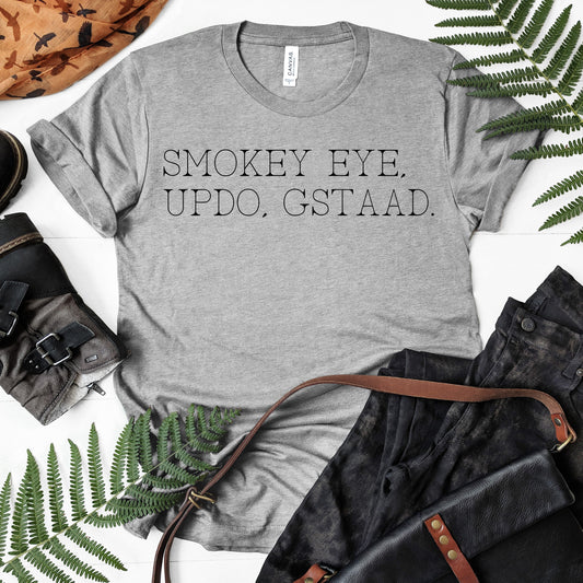 Smokey Eye, Updo, Gstaad. | RHONY Quote | Short Sleeved Shirt | Multiple Color Options | Made To Order
