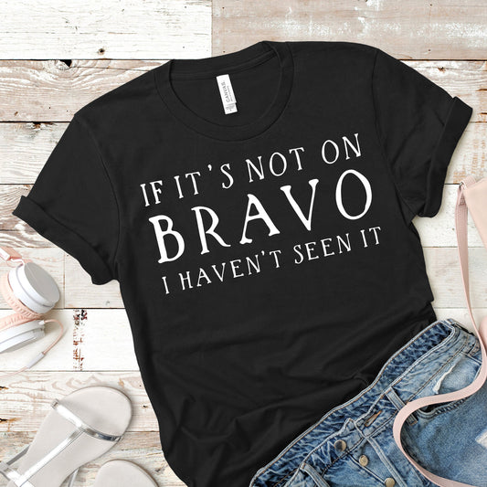 If It's Not On Bravo I Haven't Seen It | Unisex Short Sleeved Shirt | Multiple Color Options | Made To Order