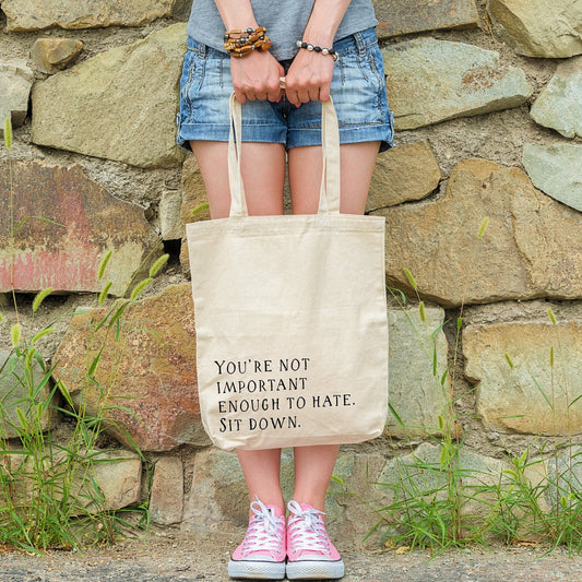 You're Not Important Enough To Hate. Sit Down. | Canvas Tote Bag | Multiple Color Options | Made To Order