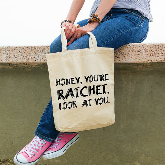 Honey, You're Ratchet Look At You | VPR Tote