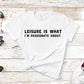Leisure Is What I'm Passionate About | Unisex Short Sleeved Shirt | Multiple Color Options | Made To Order