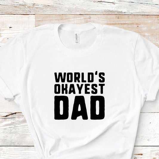 World's Okayest Dad | Unisex Short Sleeved Shirt | Multiple Color Options | Made To Order