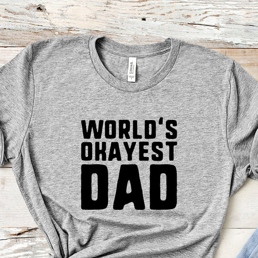 World's Okayest Dad | Unisex Short Sleeved Shirt | Multiple Color Options | Made To Order