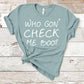 Who Gon' Check Me Boo? | Sheree Whitfield Quote | Short Sleeved Shirt | Multiple Color Options | Made To Order