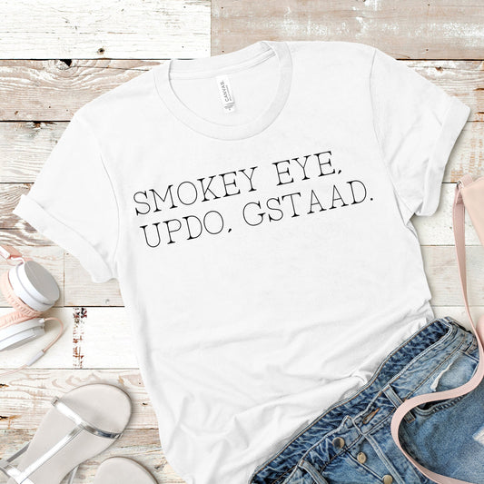 Smokey Eye, Updo, Gstaad. | RHONY Quote | Short Sleeved Shirt | Multiple Color Options | Made To Order