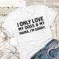 I Only Love My Dogs & My Mama, I'm Sorry Shirt | Short Sleeved Shirt | Multiple Color Options | Made To Order