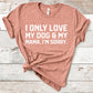 I Only Love My Dog & My Mama, I'm Sorry Shirt | Short Sleeved Shirt | Multiple Color Options | Made To Order
