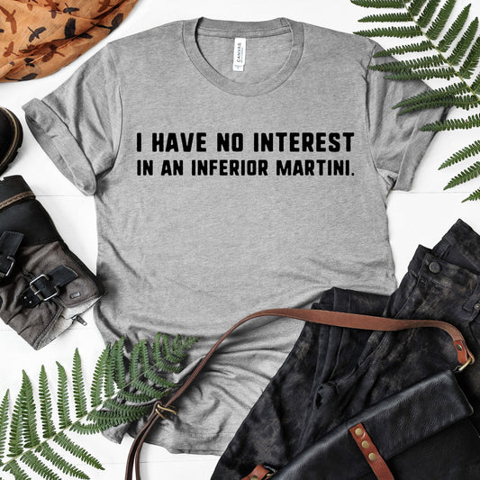 I Have No Interest In An Inferior Martini | Southern Charm Tee