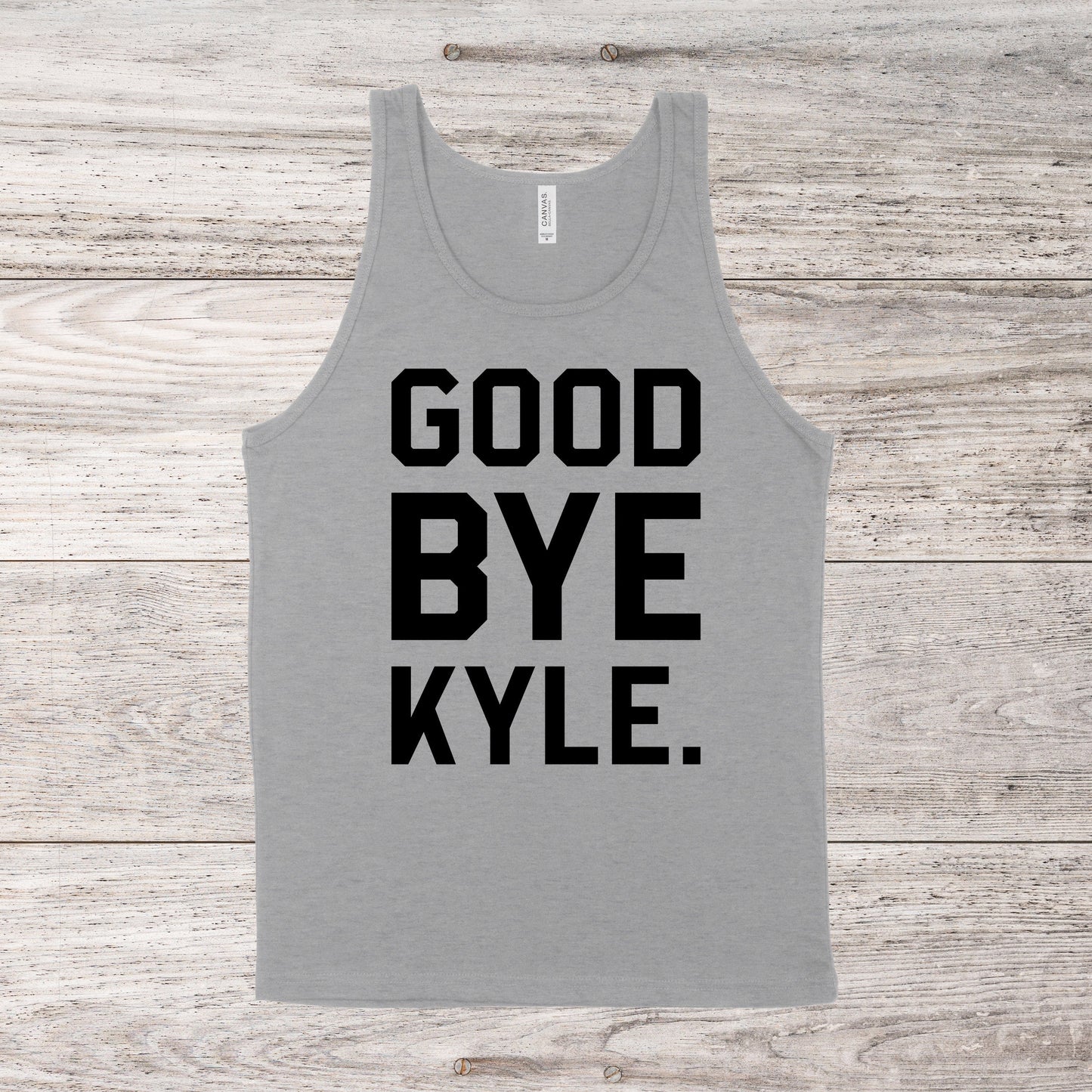 Good Bye Kyle | RHOBH Quote | Unisex Tank Top | Multiple Color Options | Made To Order