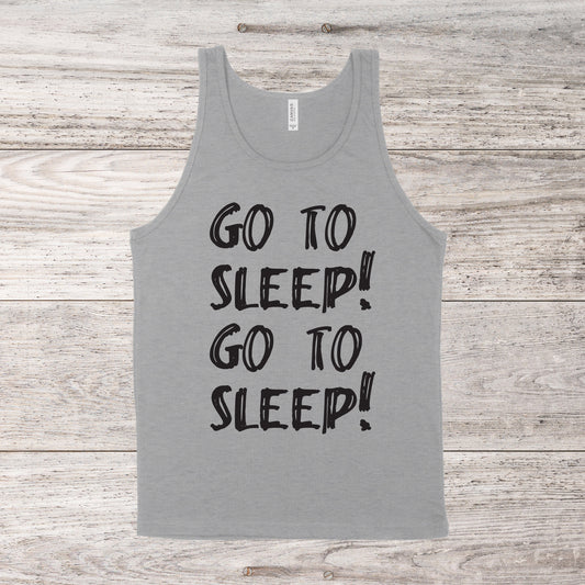 Go To Sleep! Go To Sleep! | RHONY Quote | Unisex Tank Top | Multiple Color Options | Made To Order