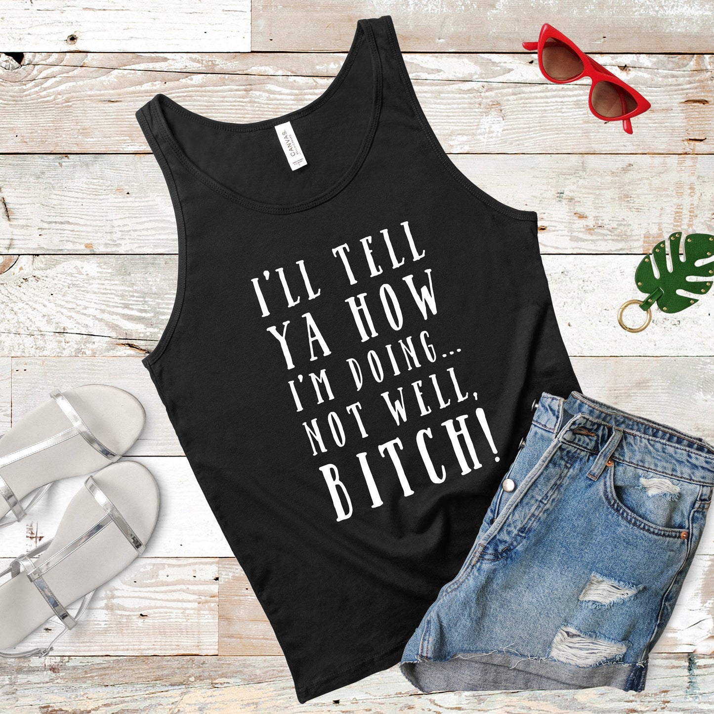 I'll Tell Ya How I'm Doing...Not Well, B*tch! | Mature | RHONY Quote | Unisex Tank Top | Multiple Color Options | Made To Order