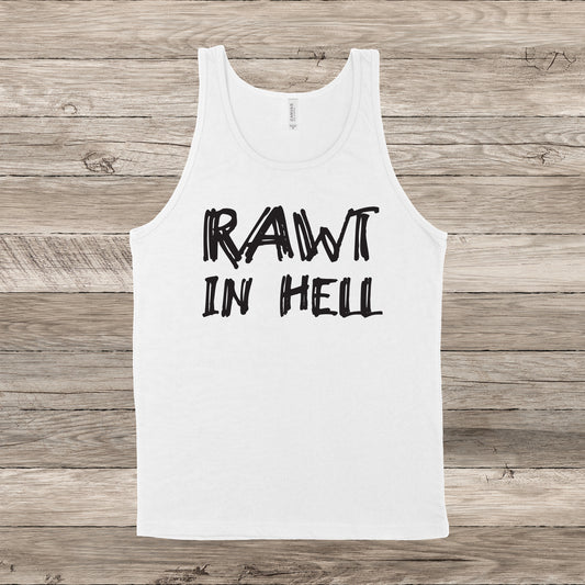 Rawt In Hell | Vanderpump Rules Quote | Unisex Tank Top | Multiple Color Options | Made To Order
