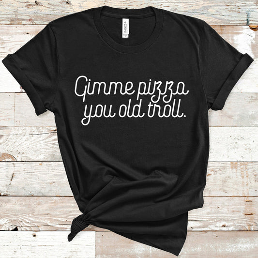 Gimme Pizza You Old Troll | RHONJ Tee